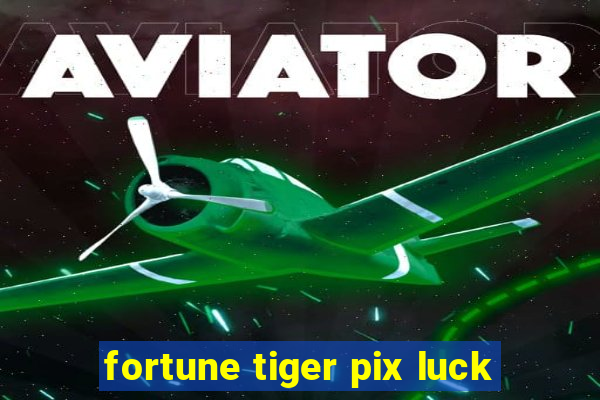 fortune tiger pix luck